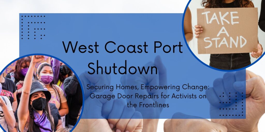 In the Pursuit of Justice: Activists of West Coast Port Shutdown Ensure Home Security with Garage Door Repairs